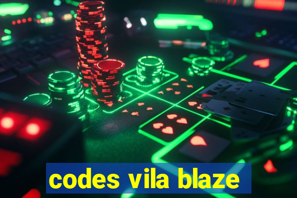 codes vila blaze